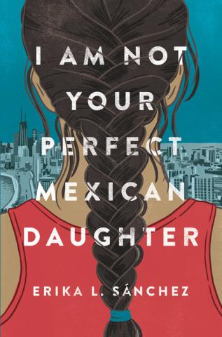 Image of book cover of Erika Sánchez's book titled I am Not Your Perfect Mexican Daughter.